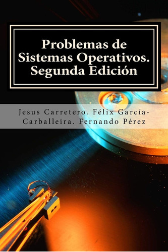 Libro: Problemas De Sistemas Operativos. (spanish Edition)