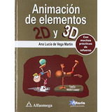 Animacion De Elementos 2d Y 3d, De Ana Lucia De Vega Martin. Editorial Alfaomega, Tapa Blanda, Edición 2017 En Español, 2017