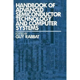 Handbook Of Advanced Semiconductor Technology And Computer Systems, De Guy Rabbat. Editorial Springer, Tapa Blanda En Inglés