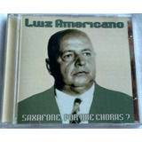 Cd Luiz Americano (saxofone, Porque Choras?) Hbs