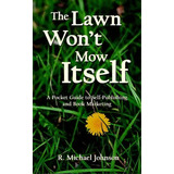 The Lawn Won't Mow Itself, De Michael  R. Johnson. Editorial Authorhouse, Tapa Blanda En Inglés