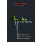 Narrative Economics : How Stories Go Viral And Drive Major Economic Events, De Robert J. Shiller. Editorial Princeton University Press, Tapa Dura En Inglés