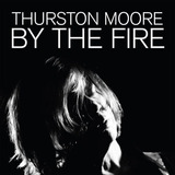Thurston Moore - By The Fire (vinilo Nuevo Y Sellado)