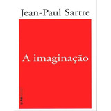 A Imaginação - Vol. 666, De Sartre, Jean-paul. Editora L±, Capa Mole, Edição 1ª Edição - 2008 Em Português