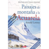 Paisajes De Montaña A La Acuarela - Lowrey Arnold