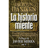 Historia Miente, La: Pruebas Que Demuestran La Existencia De