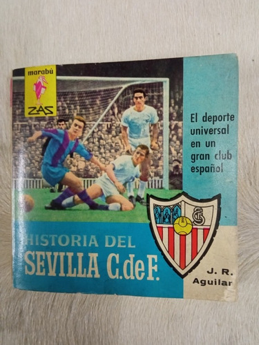 Historia Del Sevilla C De F. J R  Aguilar Ed Bruguera 1963 