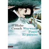 Wayward Pines: El Paraiso: Wayward Pines: El Paraiso, De Blake Crouch             Q. Editorial Destino, Tapa Blanda, Edición 1 En Español, 2015