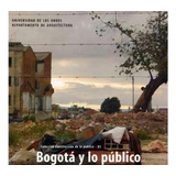 Bogotá Y Lo Público: Bogotá Y Lo Público, De Camilo Salazar Ferro. Serie 9586951210, Vol. 1. Editorial U. De Los Andes, Tapa Blanda, Edición 2003 En Español, 2003