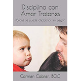 Libro: Disciplina Con Amor Trotones: Porque Se Puede Discipl