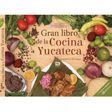 Gran Libro De La Cocina Yucateca. Selección De 145 Rec 71d3i