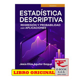 Estadística Descriptiva, Regresión Y Probabilidad Con Aplica