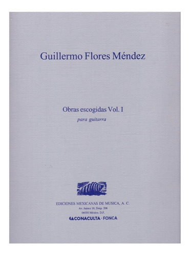 Guillermo Flores Méndez: Obras Escogidas Vol.i Para Guitarra