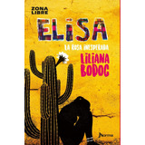 Elisa La Rosa Inesperada. Liliana Bodoc. Zona Libre . Norma