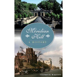 Meridian Hill : A History, De Stephen R Mckevitt. Editorial History Press Library Editions, Tapa Dura En Inglés