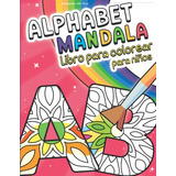 Alphabet Mandala Libro Para Colorear Para Niños: Mandalas Re