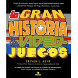 La Gran Historia De Los Videojuegos, De L. Kent, Steven. Serie Ediciones B Editorial Ediciones B, Tapa Blanda En Español, 2017