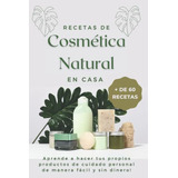 Recetas De Cosmetica Natural En Casa -+ 60 Recetas-: Aprende