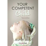 Your Competent Child : Toward A New Paradigm In Parenting An