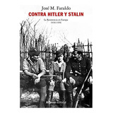 Contra Hitler Y Stalin La Resistencia En Europa 1936-1956  -