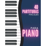 Libro: 40 Partituras Fáciles Para Piano Y Teclado: Aprende A