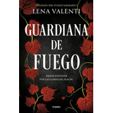 Guardiana De Fuego - Trilogia Del Fuego Sagrado 1 - Lena Valenti, De Valenti, Lena. Editorial Grijalbo, Tapa Blanda En Español, 2023
