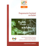 Programación Funcional Con Racket, De Luis Eduardo Muñoz Jorge Iván Rios Guillermo Solarte. Editorial U. Tecnológica De Pereira, Tapa Blanda, Edición 2017 En Español