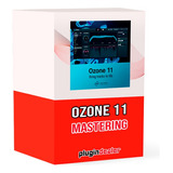 Izotope Ozone 11 Advanced | El Mas Completo | Vst Au Aax