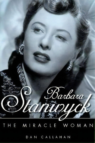 Barbara Stanwyck, De Dan Callahan. Editorial University Press Mississippi, Tapa Dura En Inglés