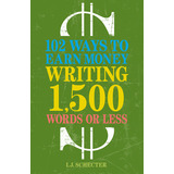 Libro 102 Ways To Earn Money Writing 1,500 Words Or Less ...