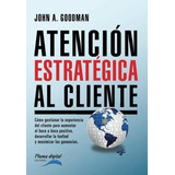 Atencion Estrategica Al Cliente: Cómo Gestionar La El, De Goodman, John. Editorial Unitexto, Tapa Blanda En Español