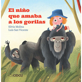 El Niño Que Amaba A Los Gorilas, De Silvia Molina Cidcli