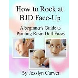 How To Rock At Bjd Face-ups - Jesslyn Carver