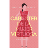 El Carácter De La Mujer Virtuosa - Proverbios 31 (bolsillo)