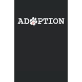Adoption - Adopcion Perro Rescate Patas Corazon: Cuaderno Pu