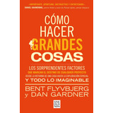 Como Hacer Grandes Cosas, De Bent Flyvbjerg. Editorial Ediciones B, Tapa Blanda En Español, 2023