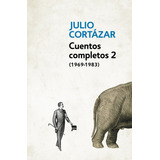 Cuentos Completos 2(1969-1983) - Julio Cortazar - Debolsillo