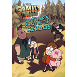 Gravity Falls. La Tierra Antes De Los Cerdos. Narr, De Disney. Editorial Libros Disney, Tapa Blanda En Español