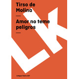 Libro : Amor No Teme Peligros (teatro) - Molina, Tirso De