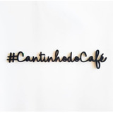 Frase Decorativa Cantinho Mdf 3mm Café Do