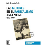 Las Mujeres En El Radicalismo Argentino 1890-2020, De Edit Rosalia Gallo. Editorial Eudeba, Tapa Blanda En Español