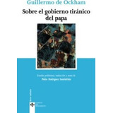 Sobre El Gobierno Tirãâ¡nico Del Papa, De Ockham, Guillermo De. Editorial Tecnos, Tapa Blanda En Español