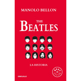 The Beatles: La Historia 1950-2016, De Manolo Bellon Benkendoerfer. Serie 6287641105, Vol. 1. Editorial Penguin Random House, Tapa Blanda, Edición 2023 En Español, 2023