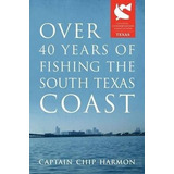 Over 40 Years Of Fishing The South Texas Coast - Captain ...