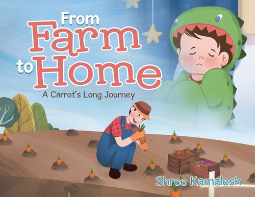 From Farm To Home: A Carrot's Long Journey, De Kamalesh, Shree. Editorial Tellwell Talent, Tapa Blanda En Inglés