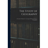 The Study Of Geography: A Teacher's Manual To Accompany Morang's Modern Geographies, De Anonymous. Editorial Legare Street Pr, Tapa Blanda En Inglés