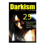 Libro Darkism : 25 Ways Dark Skin People Are Discriminate...