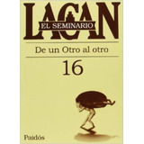 Seminario 16 De Otro Al Otro - Jacques Lacan
