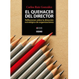 Quehacer Del Director, El. Reflexiones Sobre La Dirección Estratégica De Organizaciones, De Ruiz González, Carlos. Editorial Oceano, Tapa Pasta Blanda, Edición 1a En Español, 2015