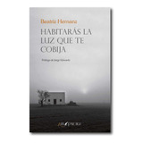 Libro Habitarás La Luz Que Te Cobija - Hernanz Angulo, Beat